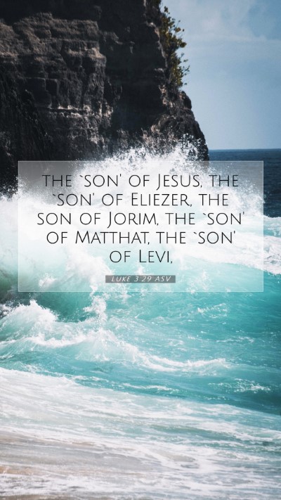 Picture 07 - Luke 3:29 ASV Mobile Phone Wallpaper - the `son' of Jesus, the `son' of Eliezer, the son - Mobile Bible Verse Wallpaper