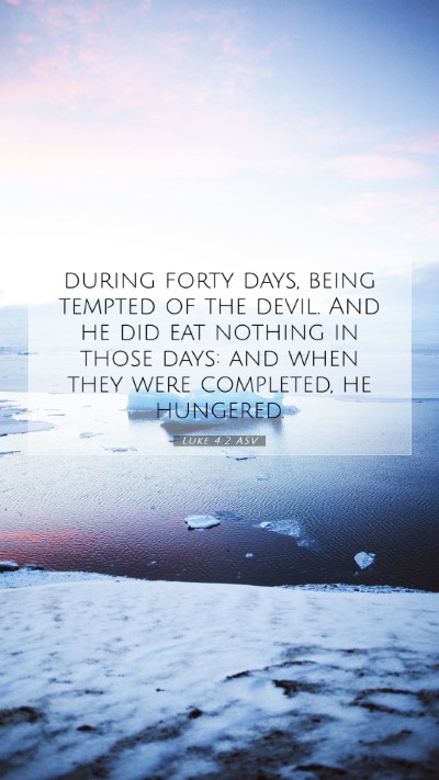 Picture 07 - Luke 4:2 ASV Mobile Phone Wallpaper - during forty days, being tempted of the devil. - Mobile Bible Verse Wallpaper