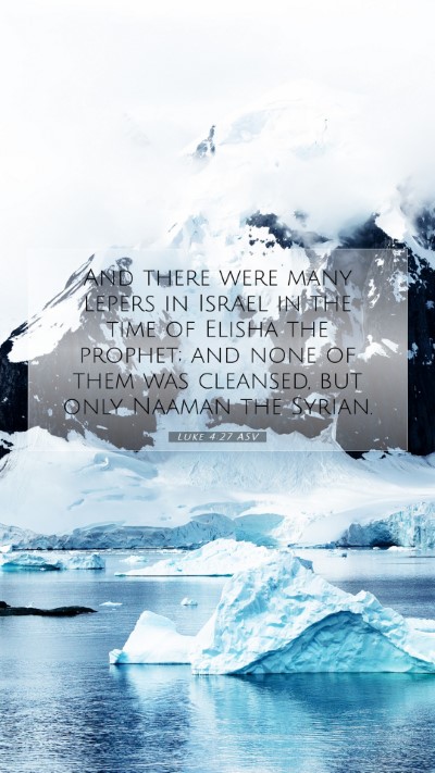 Picture 07 - Luke 4:27 ASV Mobile Phone Wallpaper - And there were many lepers in Israel in the time - Mobile Bible Verse Wallpaper