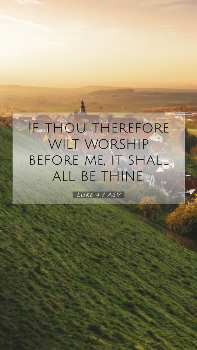 Picture 07 - Luke 4:7 ASV Mobile Phone Wallpaper - If thou therefore wilt worship before me, it - Mobile Bible Verse Wallpaper