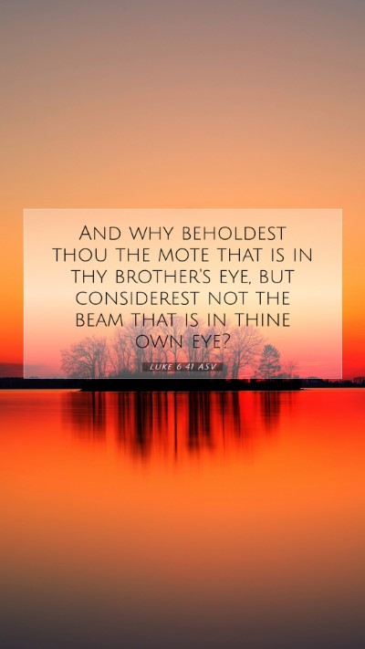 Picture 07 - Luke 6:41 ASV Mobile Phone Wallpaper - And why beholdest thou the mote that is in thy - Mobile Bible Verse Wallpaper