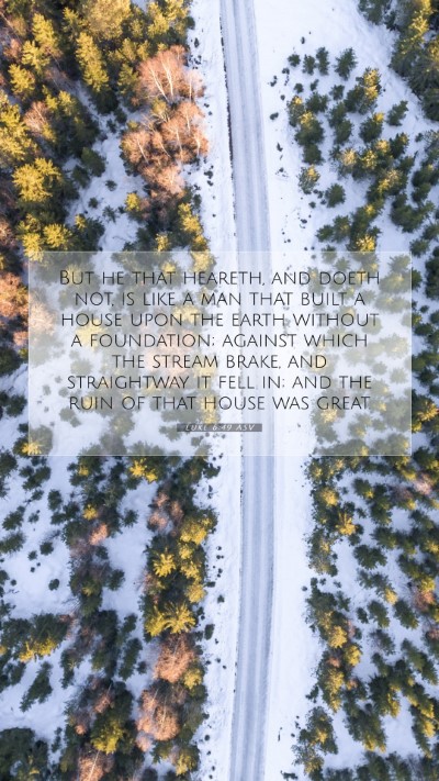 Picture 07 - Luke 6:49 ASV Mobile Phone Wallpaper - But he that heareth, and doeth not, is like a man - Mobile Bible Verse Wallpaper