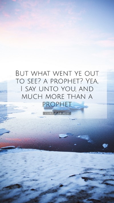 Picture 07 - Luke 7:26 ASV Mobile Phone Wallpaper - But what went ye out to see? a prophet? Yea, I - Mobile Bible Verse Wallpaper