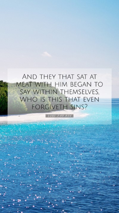 Picture 07 - Luke 7:49 ASV Mobile Phone Wallpaper - And they that sat at meat with him began to say - Mobile Bible Verse Wallpaper
