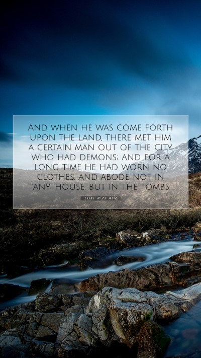 Picture 07 - Luke 8:27 ASV Mobile Phone Wallpaper - And when he was come forth upon the land, there - Mobile Bible Verse Wallpaper