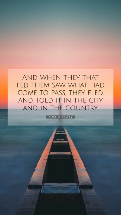 Picture 07 - Luke 8:34 ASV Mobile Phone Wallpaper - And when they that fed them saw what had come to - Mobile Bible Verse Wallpaper