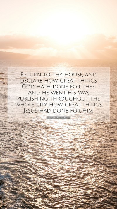 Picture 07 - Luke 8:39 ASV Mobile Phone Wallpaper - Return to thy house, and declare how great things - Mobile Bible Verse Wallpaper