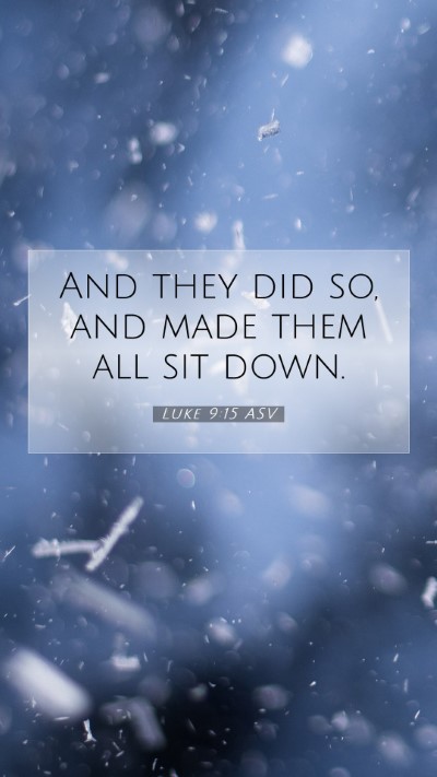 Picture 07 - Luke 9:15 ASV Mobile Phone Wallpaper - And they did so, and made them all sit - Mobile Bible Verse Wallpaper