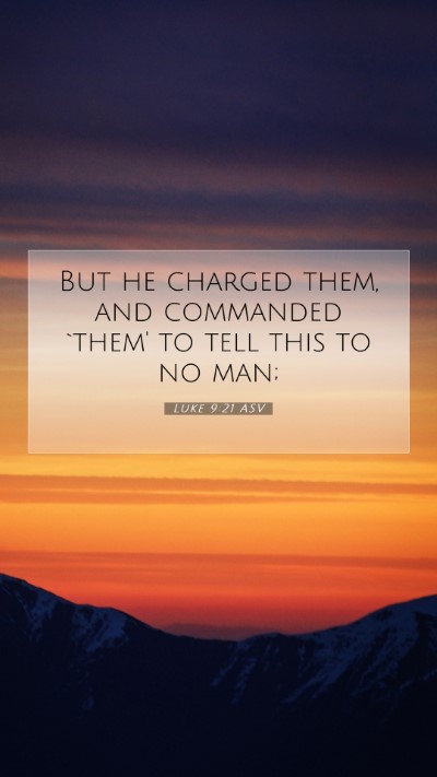 Picture 07 - Luke 9:21 ASV Mobile Phone Wallpaper - But he charged them, and commanded `them' to tell - Mobile Bible Verse Wallpaper