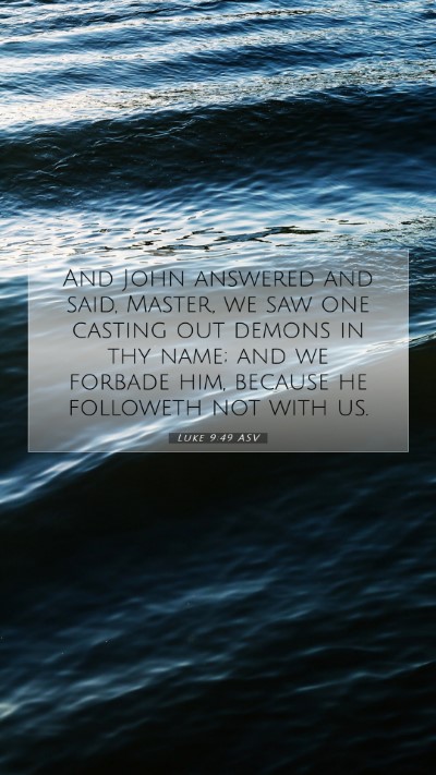 Picture 07 - Luke 9:49 ASV Mobile Phone Wallpaper - And John answered and said, Master, we saw one - Mobile Bible Verse Wallpaper