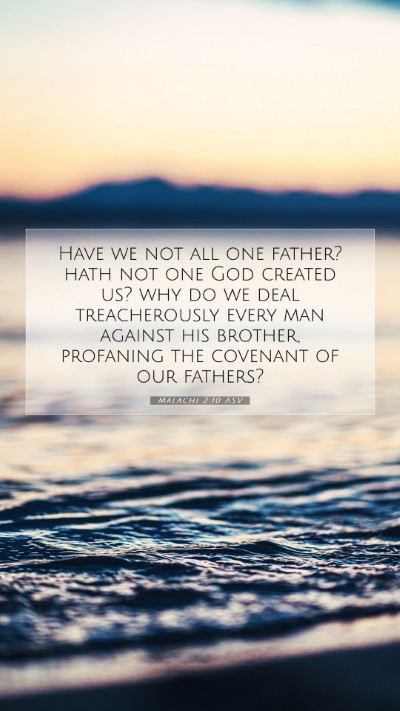 Picture 07 - Malachi 2:10 ASV Mobile Phone Wallpaper - Have we not all one father? hath not one God - Mobile Bible Verse Wallpaper