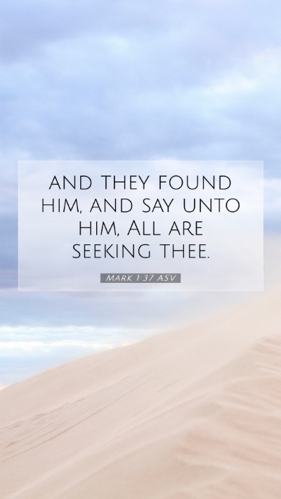 Picture 07 - Mark 1:37 ASV Mobile Phone Wallpaper - and they found him, and say unto him, All are - Mobile Bible Verse Wallpaper