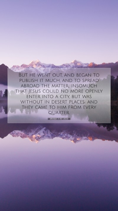Picture 07 - Mark 1:45 ASV Mobile Phone Wallpaper - But he went out, and began to publish it much, - Mobile Bible Verse Wallpaper