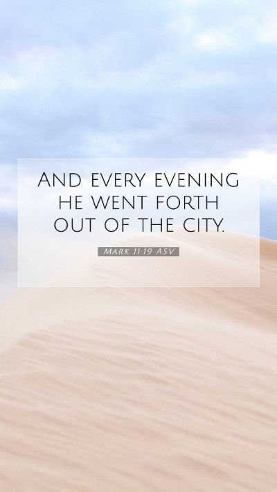 Picture 07 - Mark 11:19 ASV Mobile Phone Wallpaper - And every evening he went forth out of the - Mobile Bible Verse Wallpaper
