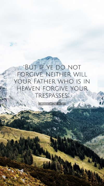 Picture 07 - Mark 11:26 ASV Mobile Phone Wallpaper - `But if ye do not forgive, neither will your - Mobile Bible Verse Wallpaper