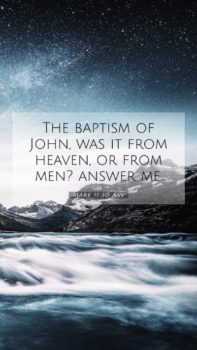 Picture 07 - Mark 11:30 ASV Mobile Phone Wallpaper - The baptism of John, was it from heaven, or from - Mobile Bible Verse Wallpaper