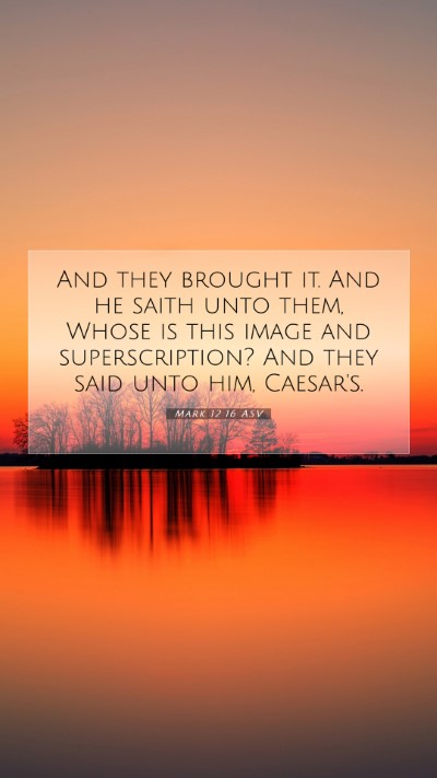 Picture 07 - Mark 12:16 ASV Mobile Phone Wallpaper - And they brought it. And he saith unto them, - Mobile Bible Verse Wallpaper