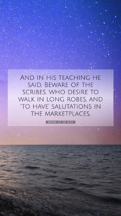 Picture 07 - Mark 12:38 ASV Mobile Phone Wallpaper - And in his teaching he said, Beware of the - Mobile Bible Verse Wallpaper