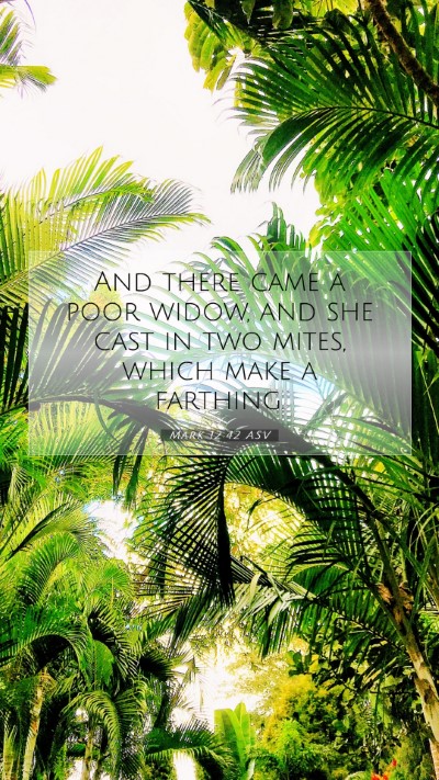 Picture 07 - Mark 12:42 ASV Mobile Phone Wallpaper - And there came a poor widow, and she cast in two - Mobile Bible Verse Wallpaper