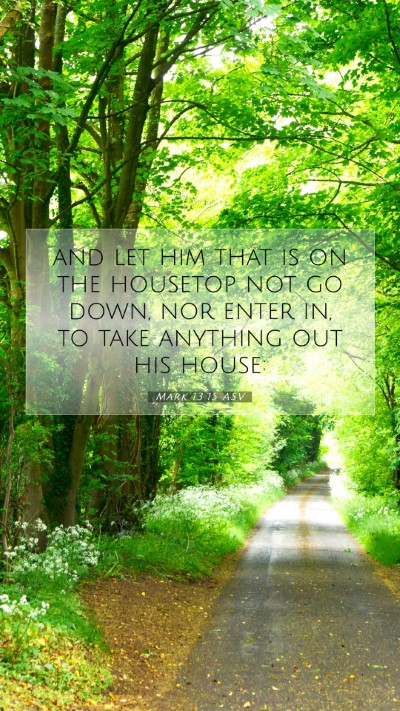 Picture 07 - Mark 13:15 ASV Mobile Phone Wallpaper - and let him that is on the housetop not go down, - Mobile Bible Verse Wallpaper