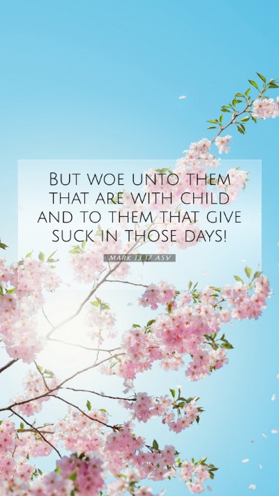 Picture 07 - Mark 13:17 ASV Mobile Phone Wallpaper - But woe unto them that are with child and to them - Mobile Bible Verse Wallpaper