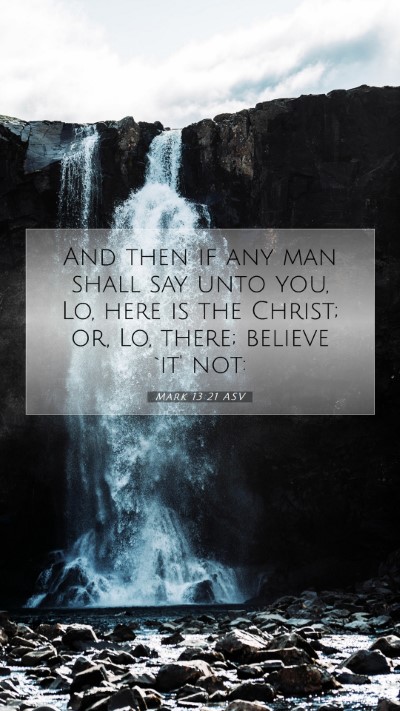 Picture 07 - Mark 13:21 ASV Mobile Phone Wallpaper - And then if any man shall say unto you, Lo, here - Mobile Bible Verse Wallpaper