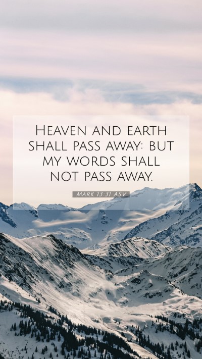 Picture 07 - Mark 13:31 ASV Mobile Phone Wallpaper - Heaven and earth shall pass away: but my words - Mobile Bible Verse Wallpaper