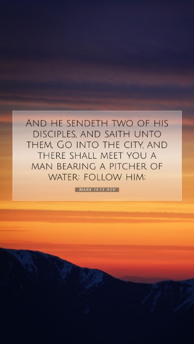 Picture 07 - Mark 14:13 ASV Mobile Phone Wallpaper - And he sendeth two of his disciples, and saith - Mobile Bible Verse Wallpaper