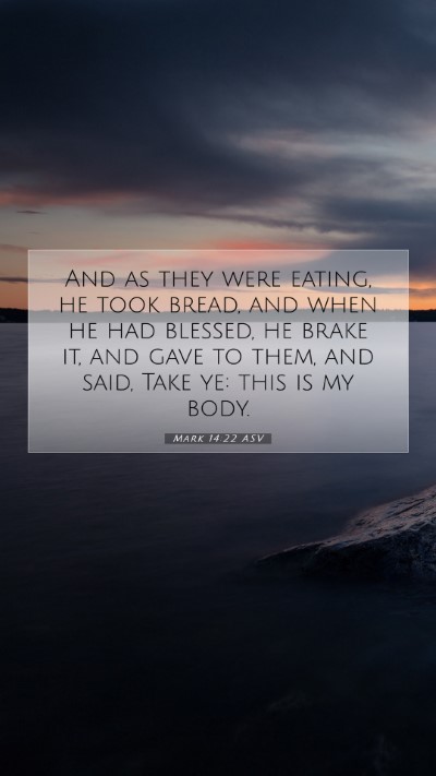 Picture 07 - Mark 14:22 ASV Mobile Phone Wallpaper - And as they were eating, he took bread, and when - Mobile Bible Verse Wallpaper