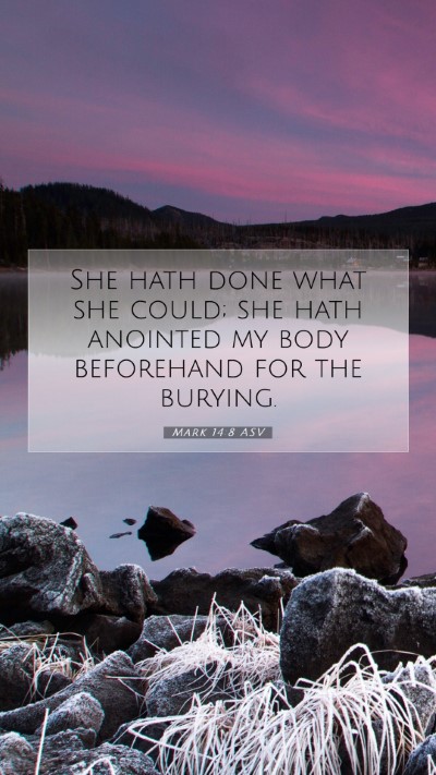 Picture 07 - Mark 14:8 ASV Mobile Phone Wallpaper - She hath done what she could; she hath anointed - Mobile Bible Verse Wallpaper