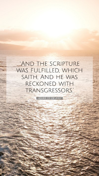 Picture 07 - Mark 15:28 ASV Mobile Phone Wallpaper - `And the scripture was fulfilled, which saith, - Mobile Bible Verse Wallpaper