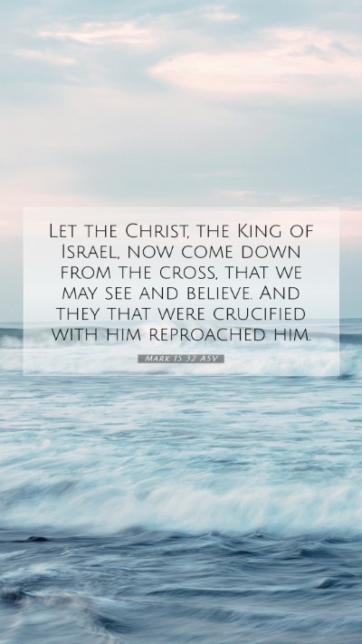 Picture 07 - Mark 15:32 ASV Mobile Phone Wallpaper - Let the Christ, the King of Israel, now come down - Mobile Bible Verse Wallpaper