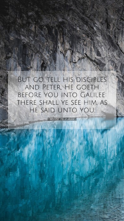 Picture 07 - Mark 16:7 ASV Mobile Phone Wallpaper - But go, tell his disciples and Peter, He goeth - Mobile Bible Verse Wallpaper