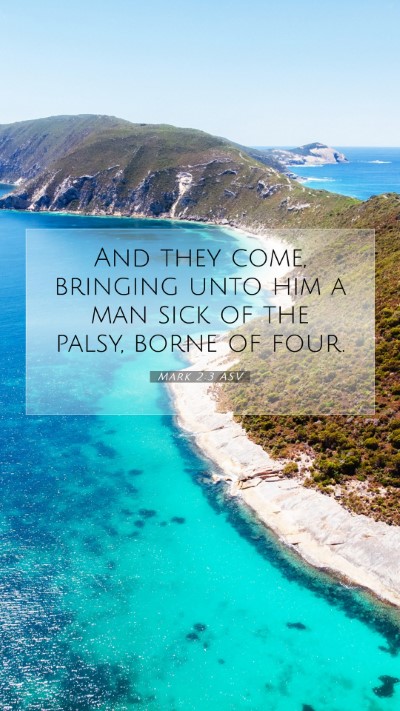 Picture 07 - Mark 2:3 ASV Mobile Phone Wallpaper - And they come, bringing unto him a man sick of - Mobile Bible Verse Wallpaper