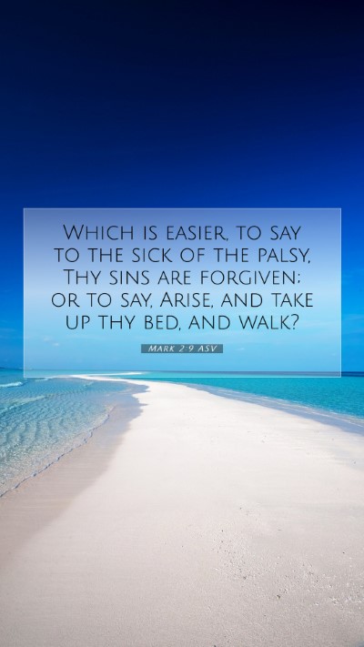 Picture 07 - Mark 2:9 ASV Mobile Phone Wallpaper - Which is easier, to say to the sick of the palsy, - Mobile Bible Verse Wallpaper