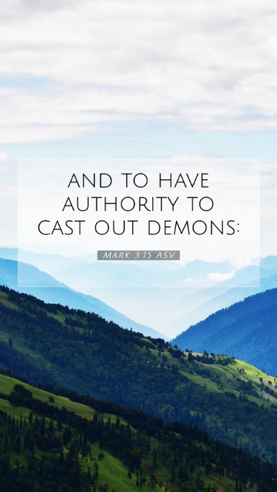 Picture 07 - Mark 3:15 ASV Mobile Phone Wallpaper - and to have authority to cast out - Mobile Bible Verse Wallpaper