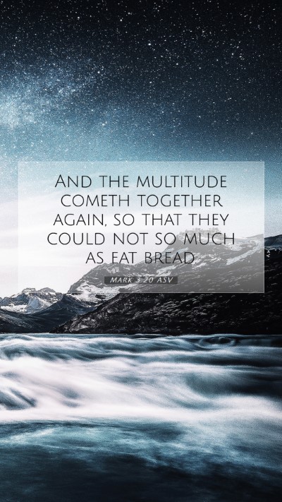 Picture 07 - Mark 3:20 ASV Mobile Phone Wallpaper - And the multitude cometh together again, so that - Mobile Bible Verse Wallpaper