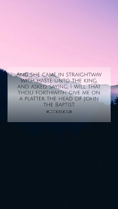 Picture 07 - Mark 6:25 ASV Mobile Phone Wallpaper - And she came in straightway with haste unto the - Mobile Bible Verse Wallpaper