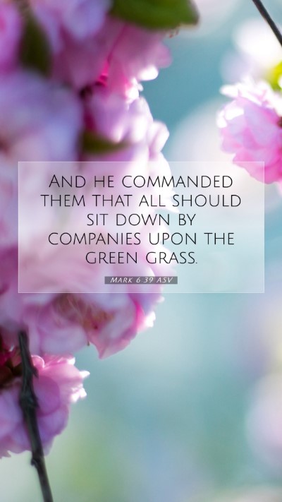 Picture 07 - Mark 6:39 ASV Mobile Phone Wallpaper - And he commanded them that all should sit down by - Mobile Bible Verse Wallpaper
