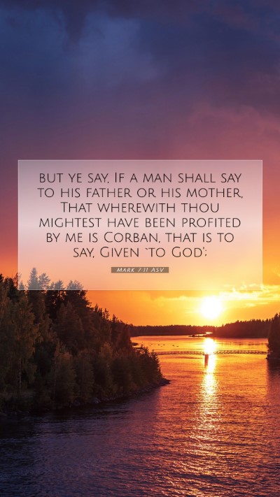 Picture 07 - Mark 7:11 ASV Mobile Phone Wallpaper - but ye say, If a man shall say to his father or - Mobile Bible Verse Wallpaper