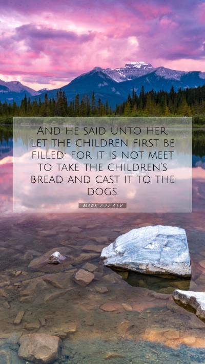 Picture 07 - Mark 7:27 ASV Mobile Phone Wallpaper - And he said unto her, Let the children first be - Mobile Bible Verse Wallpaper