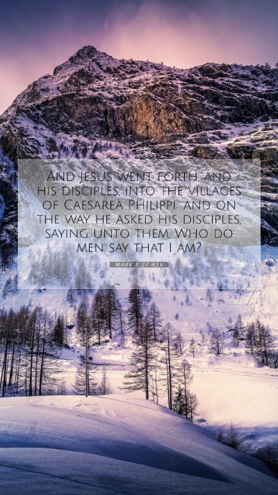Picture 07 - Mark 8:27 ASV Mobile Phone Wallpaper - And Jesus went forth, and his disciples, into the - Mobile Bible Verse Wallpaper