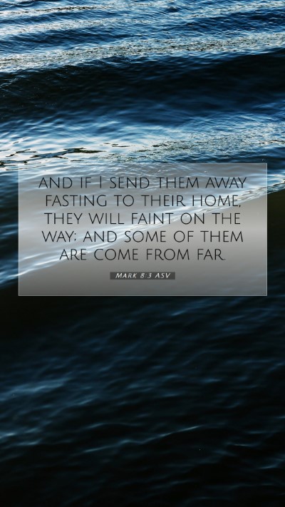 Picture 07 - Mark 8:3 ASV Mobile Phone Wallpaper - and if I send them away fasting to their home, - Mobile Bible Verse Wallpaper