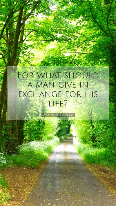 Picture 07 - Mark 8:37 ASV Mobile Phone Wallpaper - For what should a man give in exchange for his - Mobile Bible Verse Wallpaper