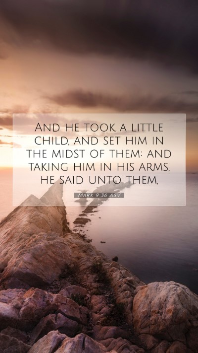 Picture 07 - Mark 9:36 ASV Mobile Phone Wallpaper - And he took a little child, and set him in the - Mobile Bible Verse Wallpaper