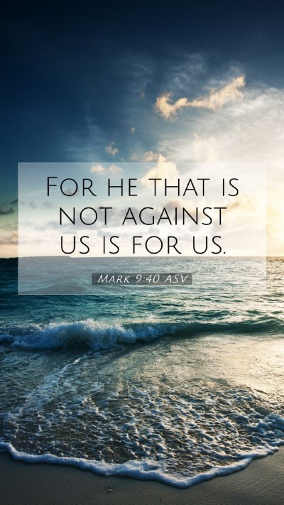 Picture 07 - Mark 9:40 ASV Mobile Phone Wallpaper - For he that is not against us is for - Mobile Bible Verse Wallpaper