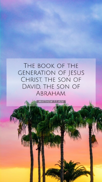 Picture 07 - Matthew 1:1 ASV Mobile Phone Wallpaper - The book of the generation of Jesus Christ, the - Mobile Bible Verse Wallpaper