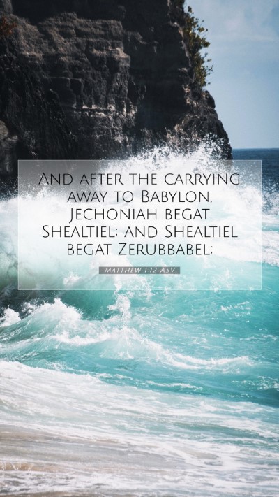 Picture 07 - Matthew 1:12 ASV Mobile Phone Wallpaper - And after the carrying away to Babylon, Jechoniah - Mobile Bible Verse Wallpaper