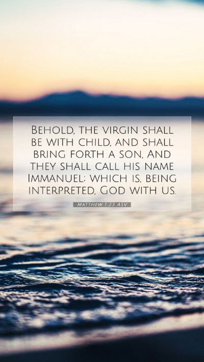 Picture 07 - Matthew 1:23 ASV Mobile Phone Wallpaper - Behold, the virgin shall be with child, and shall - Mobile Bible Verse Wallpaper