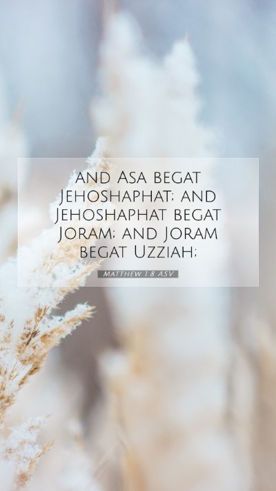Picture 07 - Matthew 1:8 ASV Mobile Phone Wallpaper - and Asa begat Jehoshaphat; and Jehoshaphat begat - Mobile Bible Verse Wallpaper